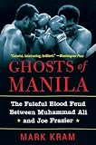 Kram, Mark: Ghosts of Manila: The Fateful Blood Feud Between Muhammad Ali and Joe Frazier Kram, Mark: Ghosts of Manila: The Fateful Blood Feud Between Muhammad Ali and Joe Frazier