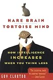 Claxton, Guy: Hare Brain, Tortoise Mind: How Intelligence Increases When You Think Less Claxton, Guy: Hare Brain, Tortoise Mind: How Intelligence Increases When You Think Less