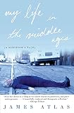 Atlas, James: My Life in the Middle Ages: A Survivor's Tale Atlas, James: My Life in the Middle Ages: A Survivor's Tale