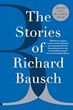 Bausch, Richard: The Stories of Richard Bausch Bausch, Richard: The Stories of Richard Bausch