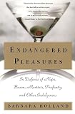 Holland, Barbara: Endangered Pleasures: In Defense of Naps, Bacon, Martinis, Profanity, and Other Indulgences Holland, Barbara: Endangered Pleasures: In Defense of Naps, Bacon, Martinis, Profanity, and Other Indulgences