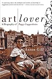 Gill, Anton: Art Lover: A Biography of Peggy Guggenheim