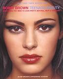 Brown, Bobbi: Bobbi Brown Teenage Beauty: Everything You Need to Look Pretty, Natural, Sexy & Awesome Brown, Bobbi: Bobbi Brown Teenage Beauty: Everything You Need to Look Pretty, Natural, Sexy & Awesome