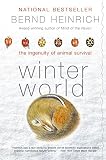 Heinrich, Bernd: Winter World: The Ingenuity of Animal Survival Heinrich, Bernd: Winter World: The Ingenuity of Animal Survival