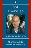 Suzuki, Shunryu: Not Always So: Practicing the True Spirit of Zen