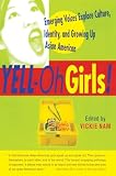 Nam, Victoria: Yell-Oh Girls!: Emerging Voices Explore Culture, Identity, and Growing Up Asian American Nam, Victoria: Yell-Oh Girls!: Emerging Voices Explore Culture, Identity, and Growing Up Asian American