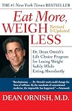 Ornish, Dean: Eat More, Weigh Less: Dr. Dean Ornish's Advantage Ten Program for Losing Weight Safely While Eating Abundantly Ornish, Dean: Eat More, Weigh Less: Dr. Dean Ornish's Advantage Ten Program for Losing Weight Safely While Eating Abundantly