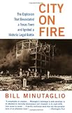 Minutaglio, Bill: City on Fire : The Explosion That Devastated a Texas Town and Ignited a Historic Legal Battle Minutaglio, Bill: City on Fire : The Explosion That Devastated a Texas Town and Ignited a Historic Legal Battle