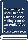 Myers, Tom: Connecting: A User-Friendly Guide to Assembling Your Own Audio-Video Home Entertainment Center Myers, Tom: Connecting: A User-Friendly Guide to Assembling Your Own Audio-Video Home Entertainment Center