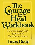 Davis, Laura: The Courage to Heal Workbook: For Women and Men Survivors of Child Sexual Abuse Davis, Laura: The Courage to Heal Workbook: For Women and Men Survivors of Child Sexual Abuse
