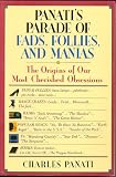 Panati's Parade of Fads, Follies, and Manias: The Origins of Our Most Cherished Obsessions (0060964774) by Panati, Charles Panati, Charles: Panati's Parade of Fads, Follies, and Manias: The Origins of Our Most Cherished Obsessions