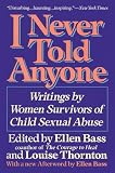 Bass, Ellen: I Never Told Anyone: Writings by Women Survivors of Child Sexual Abuse Bass, Ellen: I Never Told Anyone: Writings by Women Survivors of Child Sexual Abuse