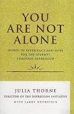 Thorne, Julia: You Are Not Alone: Words of Experience and Hope for the Journey Through Depression Thorne, Julia: You Are Not Alone: Words of Experience and Hope for the Journey Through Depression