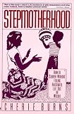 Burns, Cherie: Stepmotherhood: How to Survive Without Feeling Frustrated, Left Out, or Wicked Burns, Cherie: Stepmotherhood: How to Survive Without Feeling Frustrated, Left Out, or Wicked