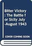 D'Este, Carlo: Bitter Victory: The Battle for Sicily July-August 1943 D'Este, Carlo: Bitter Victory: The Battle for Sicily July-August 1943
