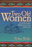 Wallis, Velma: Two Old Women