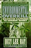 Ray, Dixy L.: Environmental Overkill: Whatever Happened to Common Sense? Ray, Dixy L.: Environmental Overkill: Whatever Happened to Common Sense?
