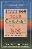 Wolpe, David J.: Teaching Your Children About God: A Modern Jewish Approach Wolpe, David J.: Teaching Your Children About God: A Modern Jewish Approach