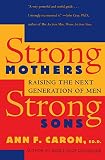 Caron, Ann F.: Strong Mothers, Strong Sons: Raising Adolescent Boys in the '90s Caron, Ann F.: Strong Mothers, Strong Sons: Raising Adolescent Boys in the '90s