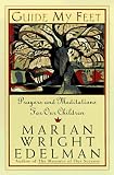 Edelman, Marian Wright: Guide My Feet: Prayers and Meditations on Loving and Working for Children Edelman, Marian Wright: Guide My Feet: Prayers and Meditations on Loving and Working for Children