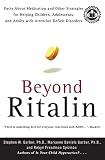 Garber, Stephen W.: Beyond Ritalin: Facts About Medication and Other Strategies for Helping Children, Adolescents, and Adults With Attention Deficit Disorders Garber, Stephen W.: Beyond Ritalin: Facts About Medication and Other Strategies for Helping Children, Adolescents, and Adults With Attention Deficit Disorders