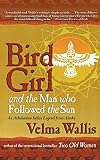 Wallis, Velma: Bird Girl and the Man Who Followed the Sun
