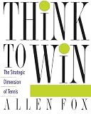 Fox, Allen: Think to Win: The Strategic Dimension of Tennis Fox, Allen: Think to Win: The Strategic Dimension of Tennis