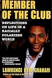Graham, Lawrence Otis: Member of the Club: Reflections on Life in a Racially Polarized World Graham, Lawrence Otis: Member of the Club: Reflections on Life in a Racially Polarized World