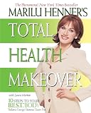 Morton, Laura: Marilu Henner's Total Health Makeover: 10 Steps to Your Best Body