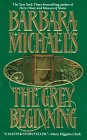 Michaels, Barbara: The Grey Beginning