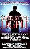Brinkley, Dannion: Saved by the Light: The True Story of a Man Who Died Twice and the Profound Revelations He Received Brinkley, Dannion: Saved by the Light: The True Story of a Man Who Died Twice and the Profound Revelations He Received