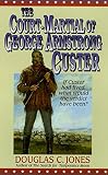 Jones, Douglas C.: The Court-Martial of George Armstrong Custer