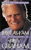 Graham, Billy: Just As I Am : The Autobiography of Billy Graham Graham, Billy: Just As I Am : The Autobiography of Billy Graham
