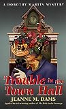 Dams, Jeanne M.: Trouble in the Town Hall