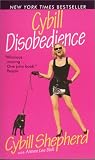 Shepherd, Cybill: Cybill Disobedience: How I Survived Beauty Pageants, Elvis, Sex, Bruce Willis, Lies, Marriage, Motherhood, Hollywood, and the Irrepressible Urge to Say What I Think Shepherd, Cybill: Cybill Disobedience: How I Survived Beauty Pageants, Elvis, Sex, Bruce Willis, Lies, Marriage, Motherhood, Hollywood, and the Irrepressible Urge to Say What I Think