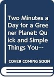 Lamb, Marjorie: Two Minutes a Day for a Greener Planet: Quick and Simple Things You Can Do to Save Our Earth Lamb, Marjorie: Two Minutes a Day for a Greener Planet: Quick and Simple Things You Can Do to Save Our Earth