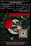 Egan, Greg: Axiomatic Egan, Greg: Axiomatic