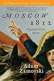 Zamoyski, Adam: Moscow 1812: Napoleon's Fatal March Zamoyski, Adam: Moscow 1812: Napoleon's Fatal March