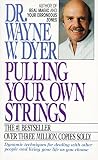 Dyer, Wayne W.: Pulling Your Own Strings: Dynamic Techniques for Dealing With Other People and Living Your Life As You Choose Dyer, Wayne W.: Pulling Your Own Strings: Dynamic Techniques for Dealing With Other People and Living Your Life As You Choose