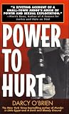 O'Brien, Darcy: Power to Hurt: Inside a Judge's Chambers Sexual Assault, Corruption, and the Ultimate Reversal of Justice for Women O'Brien, Darcy: Power to Hurt: Inside a Judge's Chambers Sexual Assault, Corruption, and the Ultimate Reversal of Justice for Women