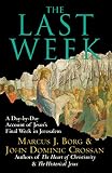 Crossan, John Dominic: The Last Week: A Day-by-Day Account of Jesus's Final Week in Jerusalem Crossan, John Dominic: The Last Week: A Day-by-Day Account of Jesus's Final Week in Jerusalem