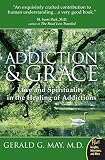 May, Gerald G.: Addiction And Grace: Love and Spirituality in the Healing of Additions