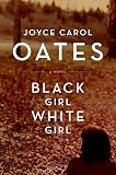 Oates, Joyce Carol: Black Girl / White Girl Oates, Joyce Carol: Black Girl / White Girl