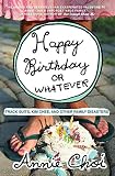 Choi, Annie: Happy Birthday or Whatever: Track Suits, Kim Chee, and Other Family Diasters Choi, Annie: Happy Birthday or Whatever: Track Suits, Kim Chee, and Other Family Diasters