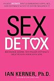 Kerner, Ian: Sex Detox: Recharge Desire, Revitalize Intimacy, Rejuvenate Your Love Life Kerner, Ian: Sex Detox: Recharge Desire, Revitalize Intimacy, Rejuvenate Your Love Life