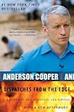 Cooper, Anderson: Dispatches from the Edge: A Memoir of War, Disasters, and Survival Cooper, Anderson: Dispatches from the Edge: A Memoir of War, Disasters, and Survival