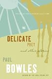 Bowles, Paul: The Delicate Prey