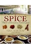 Sortun, Ana: Spice: Flavors of the Eastern Mediterranean
