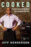 Henderson, Jeff: Cooked: From the Streets to the Stove, from Cocaine to Foie Gras Henderson, Jeff: Cooked: From the Streets to the Stove, from Cocaine to Foie Gras