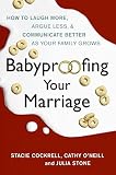 Cockrell, Stacie: Babyproofing Your Marriage: How to Laugh More, Argue Less, and Communicate Better as Your Family Grows Cockrell, Stacie: Babyproofing Your Marriage: How to Laugh More, Argue Less, and Communicate Better as Your Family Grows